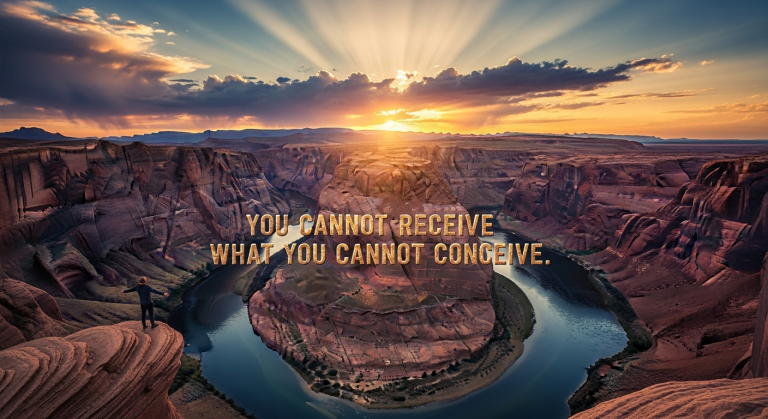 you_cannot_receive_what_you_cannot_conceive__